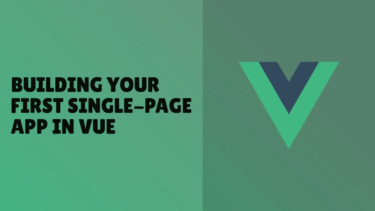 Building Your First Single-Page Application in Vue