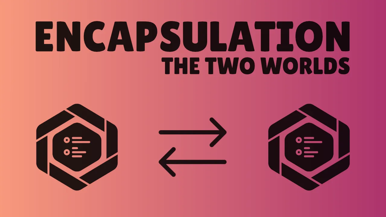 Encapsulation: the two worlds