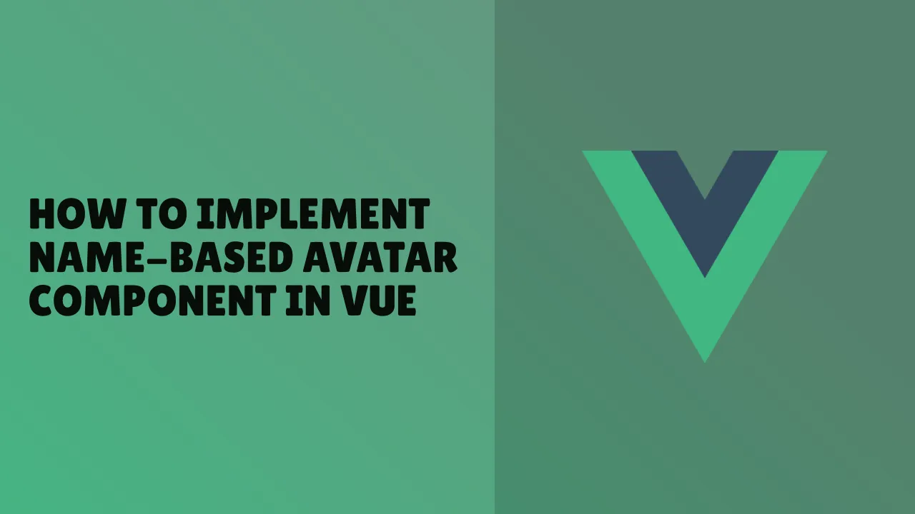 How to Implement Name-Based Avatar Component in Vue