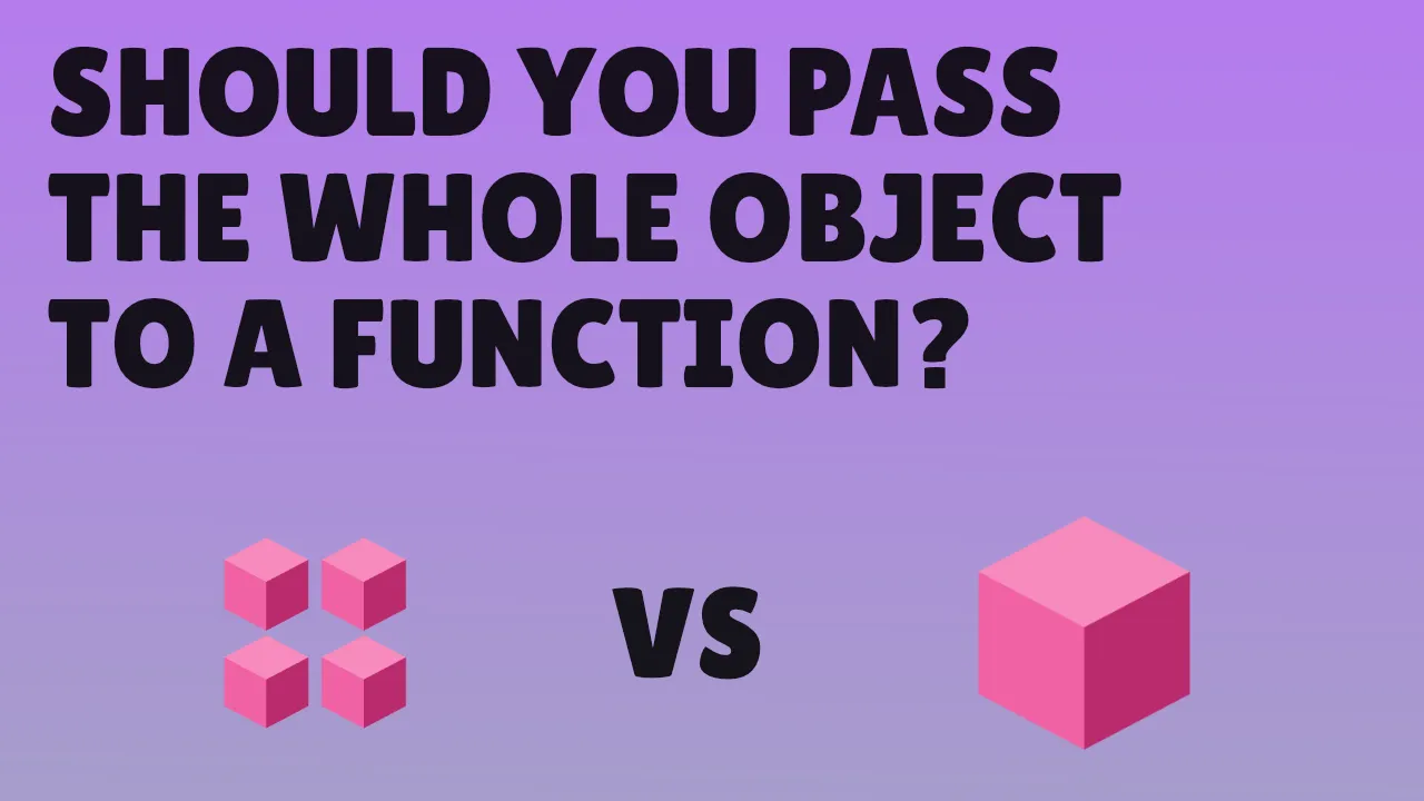 Should you pass the whole object to a function?