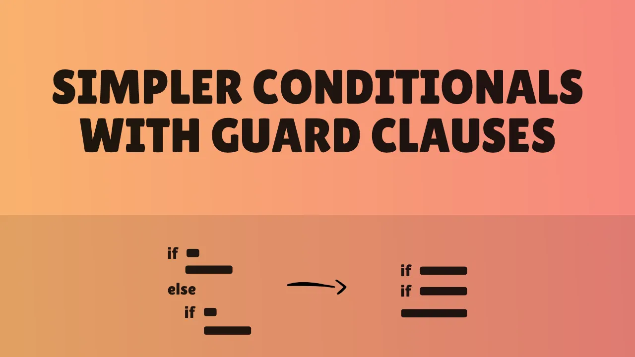 Simpler conditionals with Guard Clauses