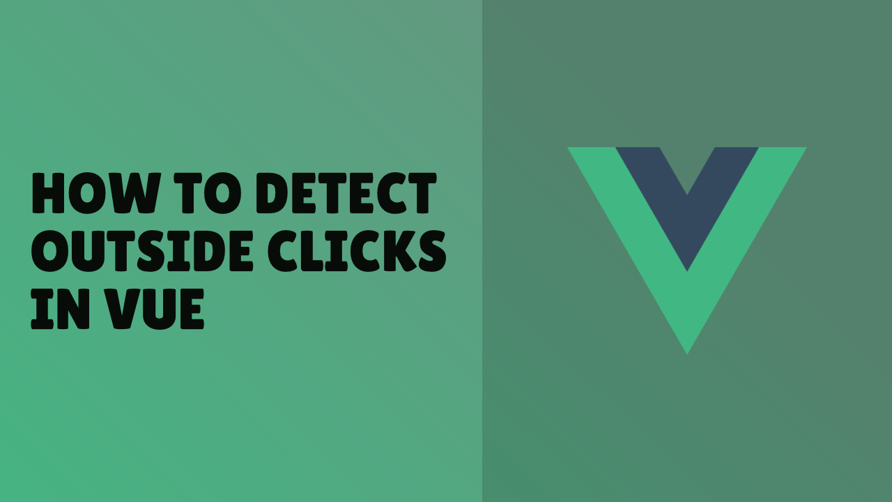 Preview image for How to Detect Outside Clicks in Vue