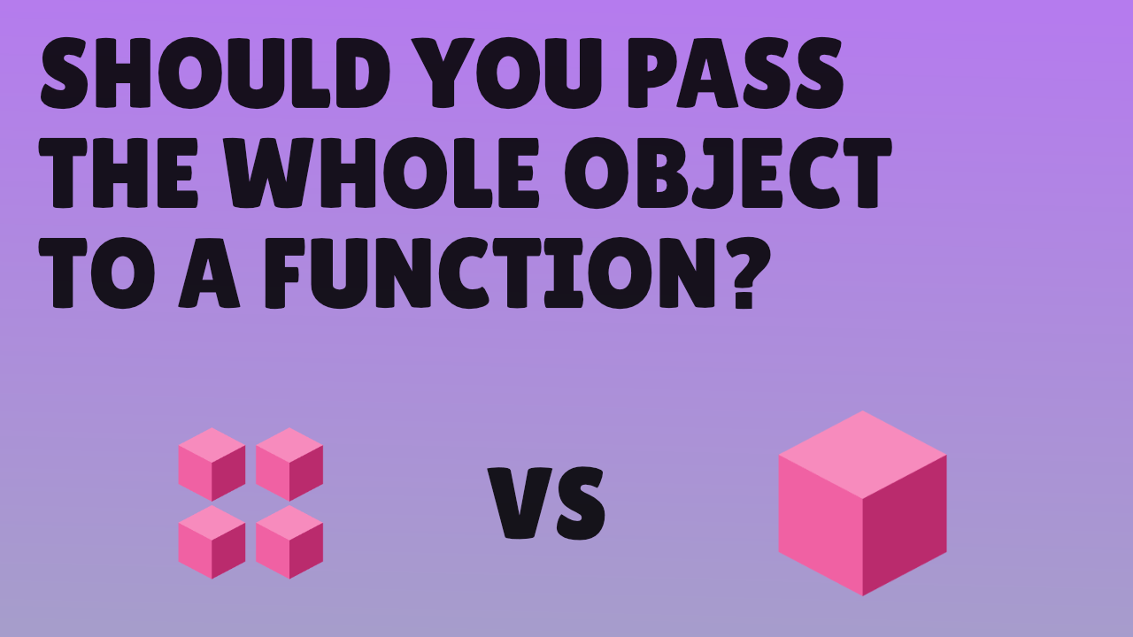 Preview image for Should you pass the whole object to a function?