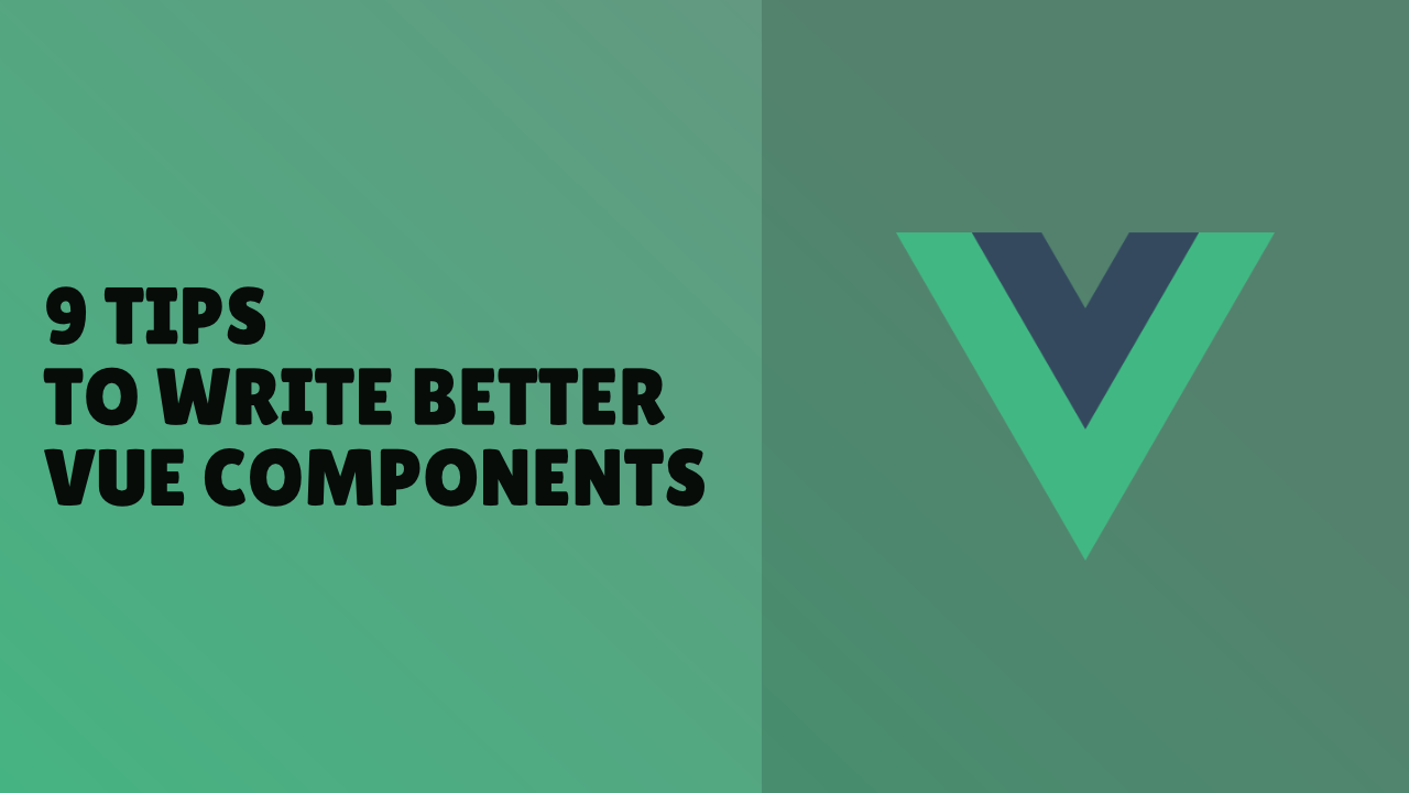 Preview image for 9 Tips to Write Better Vue Components